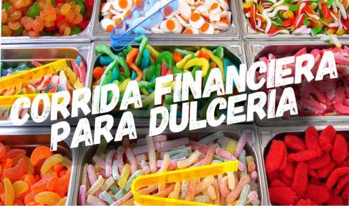 Corrida Financiera para Dulcería