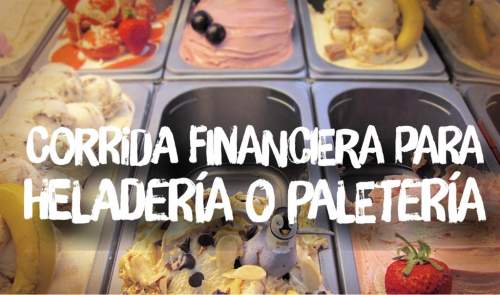 Corrida Financiera para Heladería o Paletería