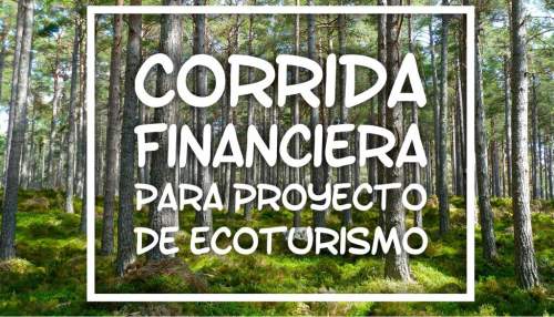 Corrida Financiera para Proyecto de Ecoturismo