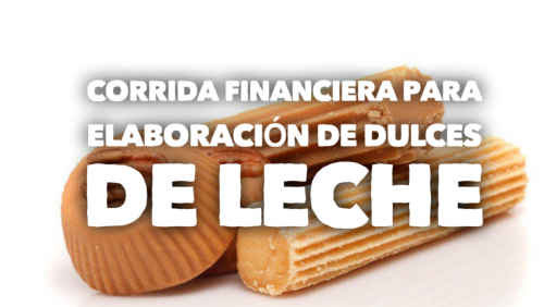 Corrida Financiera para Elaboración de Dulces de Leche