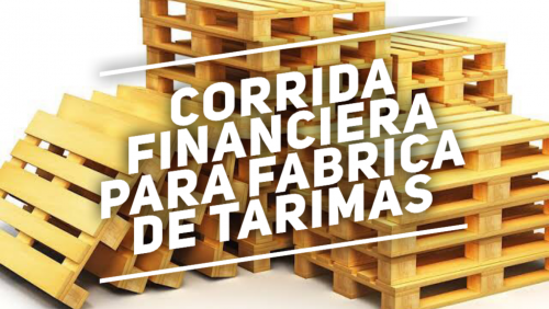 Corrida Financiera para Fabrica de Tarimas