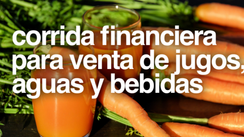 Corrida Financiera para venta de Jugos, Aguas y Bebidas