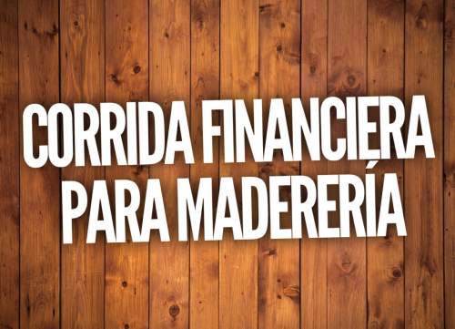 Corrida Financiera para Madereria