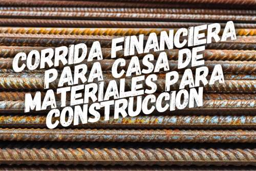 Corrida Financiera para Casa de Materiales para Construcción
