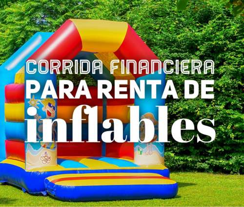 Corrida Financiera para Renta de Inflables