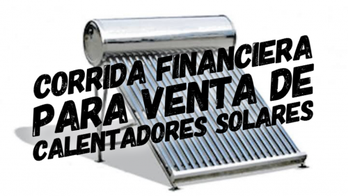 Corrida Financiera para Venta de Calentadores Solares