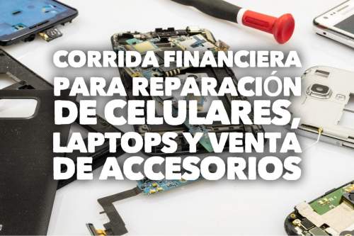 Corrida Financiera para Reparación de Celulares, Laptops y Venta de Accesorios