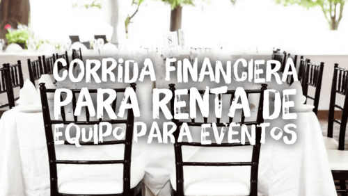 Corrida Financiera para Renta de Equipo para Eventos